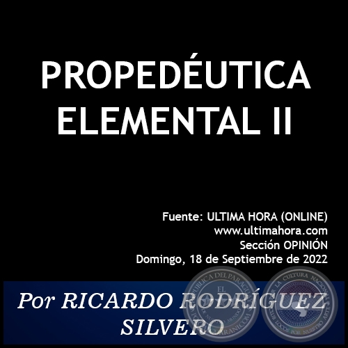 PROPEDÉUTICA ELEMENTAL (II) - Por RICARDO RODRÍGUEZ SILVERO - Domingo, 18 de Septiembre de 2022